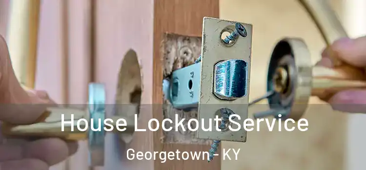  House Lockout Service Georgetown - KY